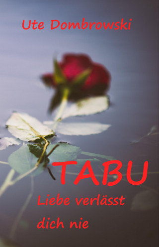 Ute Dombrowski: Tabu Liebe verlässt dich nie