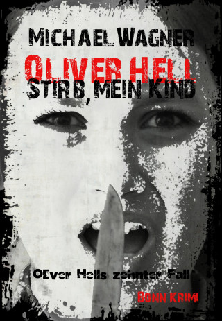 Michael Wagner: Oliver Hell - Stirb, mein Kind