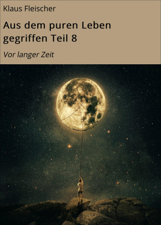 Klaus Fleischer: Aus dem puren Leben gegriffen Teil 8