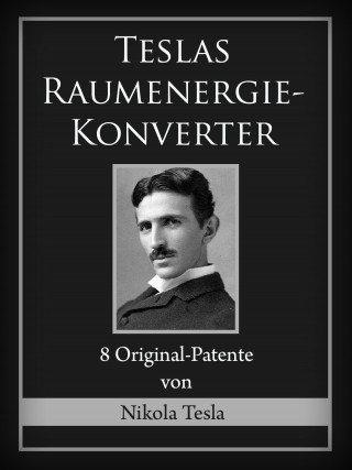 Nikola Tesla: Teslas Raumenergie-Konverter