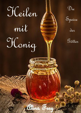 Alina Frey: Heilen mit Honig