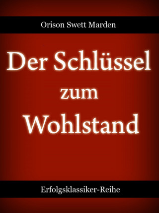 Orison Swett Marden: Der Schlüssel zum Wohlstand