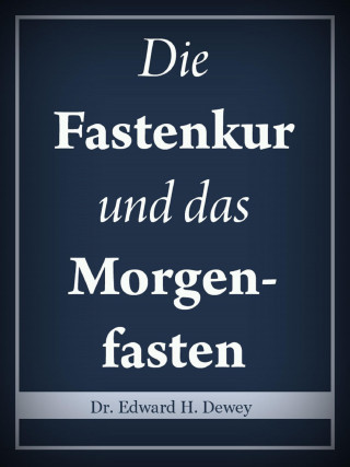 Edward H. Dewey: Die Fastenkur und das Morgenfasten