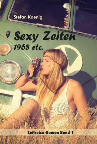 Stefan Koenig: Sexy Zeiten - 1968 etc.