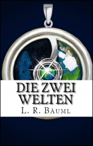L.R. Bäuml: Die zwei Welten