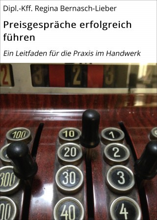 Dipl.-Kff. Regina Bernasch-Lieber: Preisgespräche erfolgreich führen