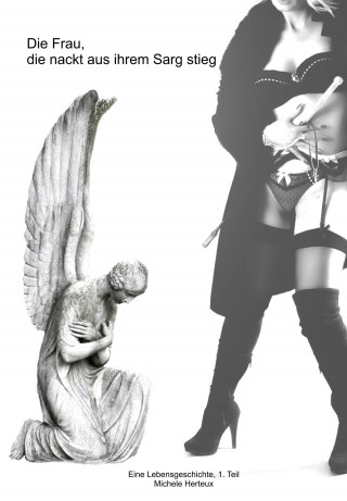 Michele Herteux: Die Frau, die nackt aus ihrem Sarg stieg