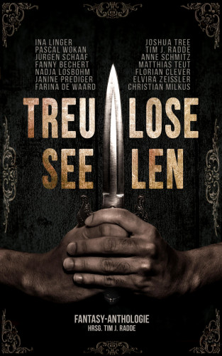 Tim J. Radde, Pascal Wokan, Joshua Tree, Janine Prediger, Christian Milkus, Florian Clever, Nadja Losbohm, Elvira Zeißler, Ina Linger, Fanny Bechert, Jürgen Schaaf, Matthias Teut, Anne Schmitz, Farina de Waard: Treulose Seelen