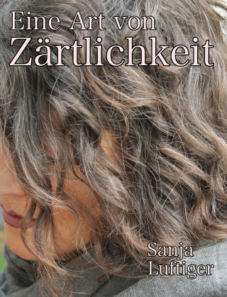 Sanja Luftiger: Eine Art von Zärtlichkeit