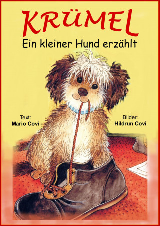 Mario Covi, Hildrun Covi: KRÜMEL - Ein kleiner Hund erzählt