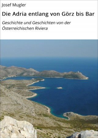 Josef Mugler: Die Adria entlang von Görz bis Bar