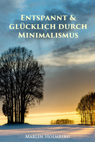 Marlen Holmberg: Entspannt & glücklich durch Minimalismus