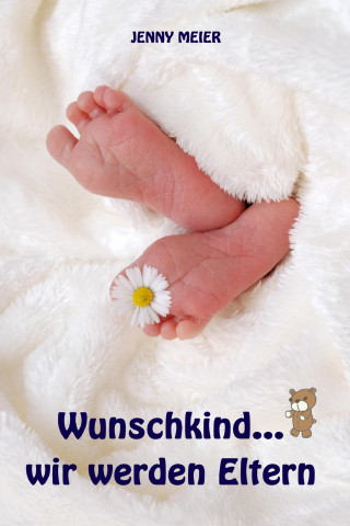 Jenny Meier: Wunschkind...wir werden Eltern