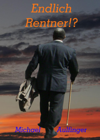 Michael Aulfinger: Endlich Rentner!?