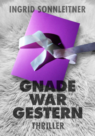 Ingrid Sonnleitner: Gnade war gestern