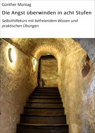 Günther Montag: Die Angst überwinden in acht Stufen