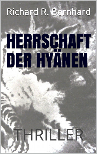 Richard R. Bernhard: Herrschaft der Hyänen