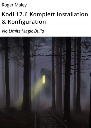 Roger Maley: Kodi 17.6 Komplett Installation & Konfiguration