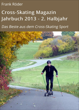 Frank Röder: Cross-Skating Magazin Jahrbuch 2013 - 2. Halbjahr