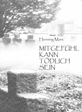 Henning Marx: Mitgefühl kann tödlich sein