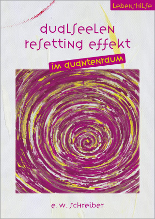 E. W. Schreiber: Dualseelen Resetting Effekt