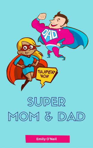 Emily O'Neil: Super Mom & Dad