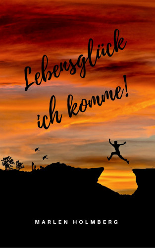 Marlen Holmberg: Lebensglück ich komme!