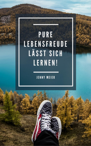Jenny Meier: Pure Lebensfreude lässt sich lernen!