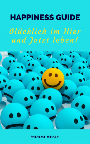 Marina Meyer: Happiness Guide: Glücklich im Hier und Jetzt leben!