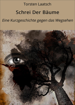 Torsten Laatsch: Schrei Der Bäume