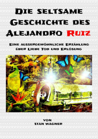Stan WAGNER: Die seltsame Geschichte des Alejandro Ruiz
