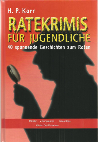 H.P. Karr: Ratekrimis für Jugendliche – 40 spannende Geschichten zum Raten