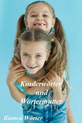 Bianca Wörter: Kinderwörter & Wörtermutter