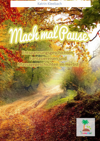 Katrin Kleebach: Mach mal Pause - Entspannungsgeschichten im Herbst