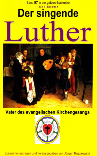 Martin Luther: Der singende Luther - Vater des evangelischen Gesangs - Teil 1