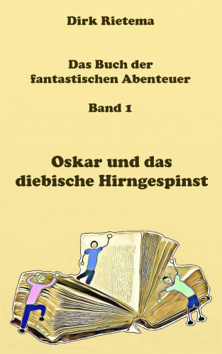Dirk Rietema: Oskar und das diebische Hirngespinst