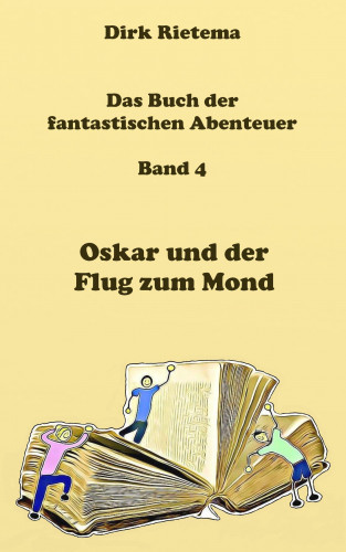 Dirk Rietema: Oskar und der Flug zum Mond