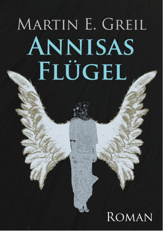 Martin E. Greil: Annisas Flügel