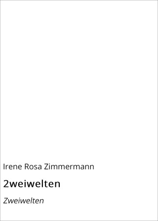 Irene Rosa Zimmermann: 2weiwelten