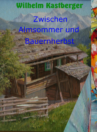 Wilhelm Kastberger: Zwischen Almsommer und Bauernherbst