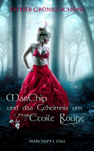 Esther Grünig-Schöni: MarChip und das Geheimnis um Etoile Rouge