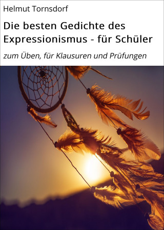 Helmut Tornsdorf: Die besten Gedichte des Expressionismus - für Schüler