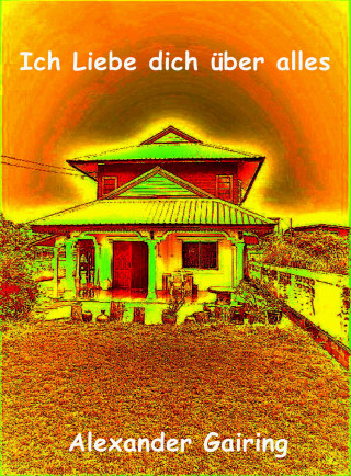 Alexander Gairing: Ich Liebe dich über alles