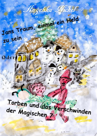 Angelika Nickel: Jans Traum, einmal ein Held zu sein oder Torben und das Verschwinden der Magischen 7