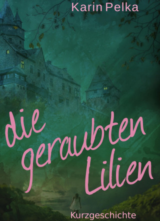 Karin Pelka: Die geraubten Lilien