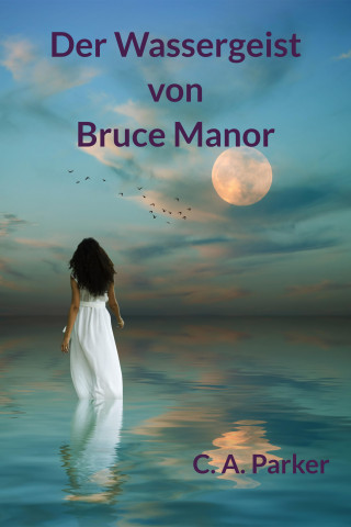 C. A. Parker: Der Wassergeist von Bruce Manor