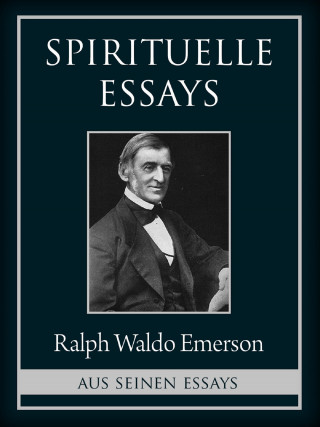 Ralph Waldo Emerson: Spirituelle Essays