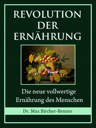 Dr. Max Bircher-Benner: Revolution der Ernährung