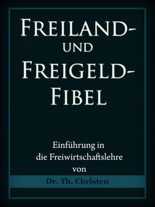 Dr. Theophil Christen: Freiland- und Freigeld-Fibel