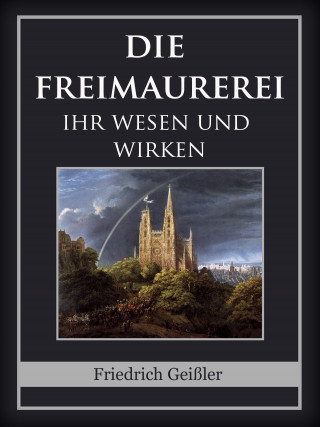 Friedrich Geißler: Die Freimaurerei